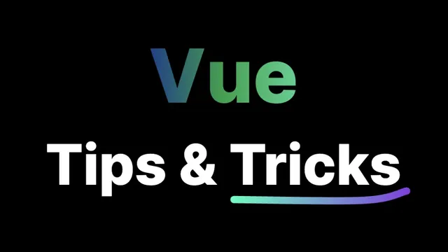 Vue.js / Nuxt Tips & Tricks